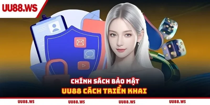 Chính sách bảo mật UU88 cách triển khai 