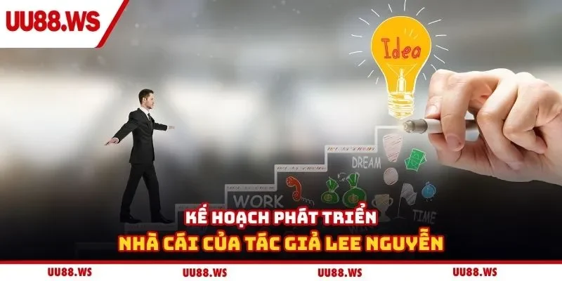 Kế hoạch phát triển nhà cái của tác giả Lee Nguyễn