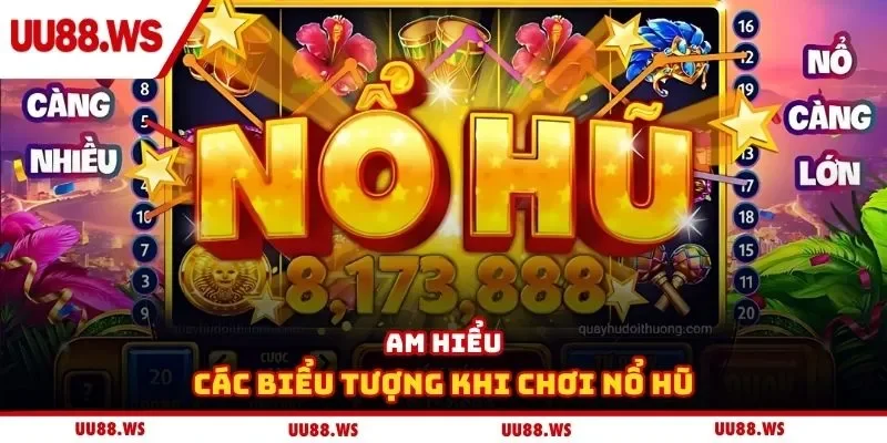 Am hiểu các biểu tượng khi chơi nổ hũ