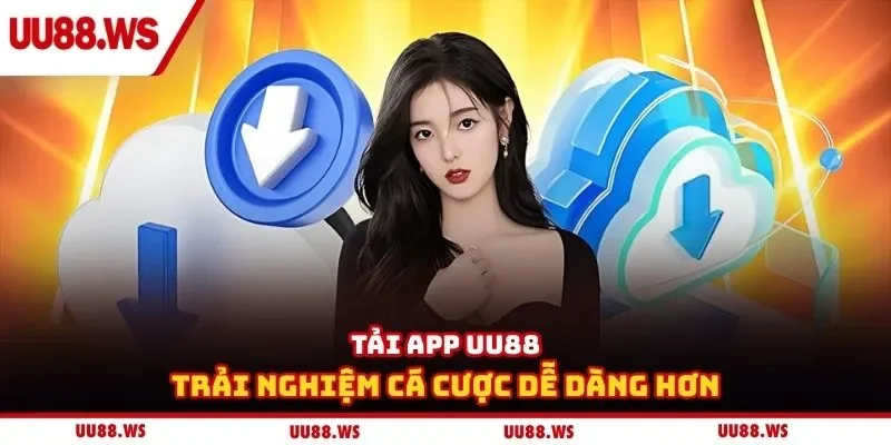 Tải app UU88 trải nghiệm cá cược dễ dàng hơn