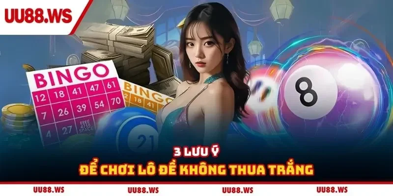 3 lưu ý để chơi lô đề không thua trắng